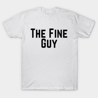 The Fine Guy Positive Feeling Delightful Pleasing Pleasant Agreeable Likeable Endearing Lovable Adorable Cute Sweet Appealing Attractive Typographic Slogans for Man’s & Woman’s T-Shirt